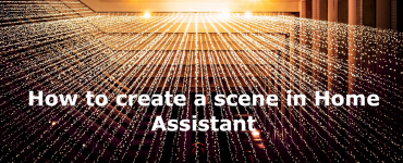 How to create a scene in Home Assistant