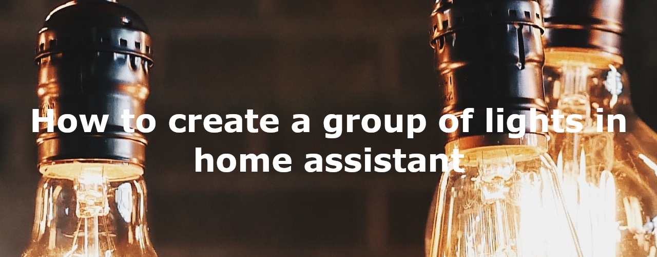 How to create a group of lights in home assistant The Home Automation